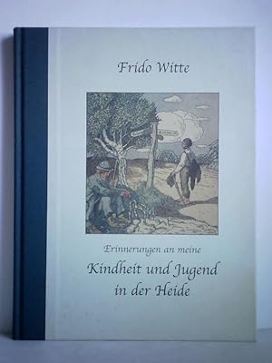 Bild des Verkufers fr Kindheit in der Heide. Erinnerungen von Frido Witte zum Verkauf von Celler Versandantiquariat