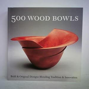 Seller image for 500 Wood Bowls. Bold & Original Designs Blending Tradition & Innovation for sale by Celler Versandantiquariat