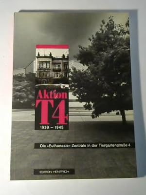 Seller image for Aktion T 4. 1939-1945. Die Euthanasie-Zentrale in der Tiergartenstrae 4 for sale by Celler Versandantiquariat
