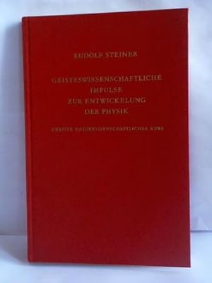 Geisteswissenschaftliche Impulse zur Entwicklung der Physik. Zweiter naturwissenschaftlicher Kurs...