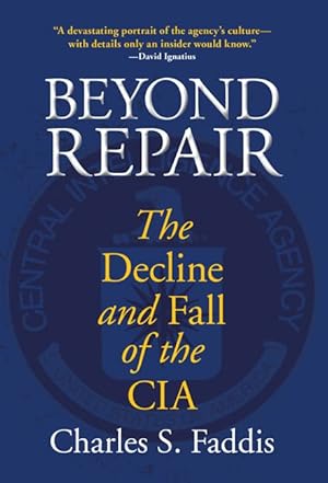 Bild des Verkufers fr Beyond Repair The Decline And Fall Of The CIA zum Verkauf von Leipziger Antiquariat