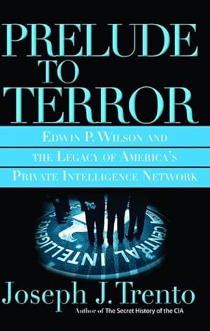 Bild des Verkufers fr Prelude to Terror The Rogue CIA and the Legacy of America's Private Intelligence Network zum Verkauf von Leipziger Antiquariat