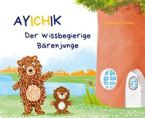 Imagen del vendedor de Ayichik, der wissbegierige Brenjunge : Das besondere Kinderbuch (Geschenkbuch Mdchen und Jungen), Kinderbuch ab 4 Jahren a la venta por AHA-BUCH GmbH