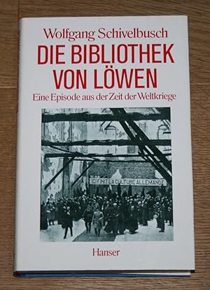 Bild des Verkufers fr Die Bibliothek von Lwen: Eine Episode aus der Zeit der Weltkriege. zum Verkauf von Antiquariat Gallenberger