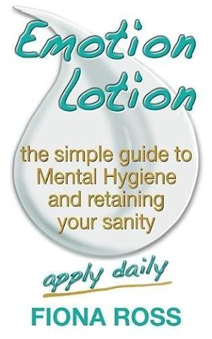 Bild des Verkufers fr Emotion Lotion: The Simple Guide To Mental Hygiene And Retaining Your Sanity zum Verkauf von WeBuyBooks