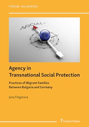 Agency in transnational social protection : practices of migrant families between Bulgaria and Ge...