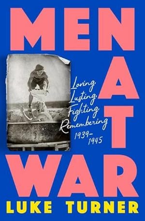 Bild des Verkufers fr Men at War : Loving, Lusting, Fighting, Remembering 1939-1945 zum Verkauf von AHA-BUCH GmbH