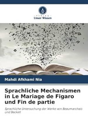 Seller image for Sprachliche Mechanismen in Le Mariage de Figaro und Fin de partie : Sprachliche Untersuchung der Werke von Beaumarchais und Beckett for sale by AHA-BUCH GmbH