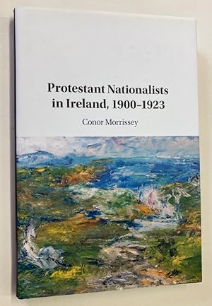 Protestant Nationalists in Ireland, 1900 - 1923.