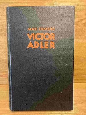 Victor Adler : Aufstieg u. Grösse e. sozialist. Partei.