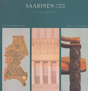 Saarinen Suomessa = Saarinen in Finland : Gesellius, Lindgren, Saarinen 1896-1907, Saarinen 1907-...
