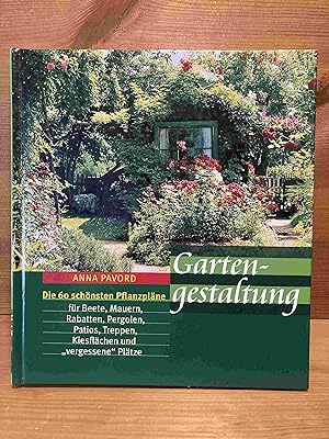 Gartengestaltung : die 60 schönsten Pflanzpläne für Beete, Mauern, Rabatten, Pergolen, Patios, Tr...