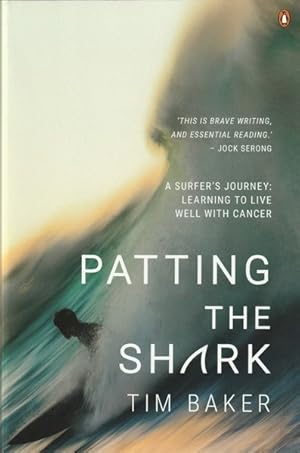 Seller image for Patting the Shark: A Surfer's Journey: Learning to live well with Cancer for sale by Goulds Book Arcade, Sydney