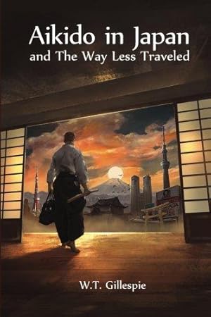 Imagen del vendedor de Aikido in Japan and The Way Less Traveled a la venta por WeBuyBooks