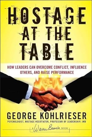 Bild des Verkufers fr Hostage at the Table: How Leaders Can Overcome Conflict, Influence Others, and Raise Performance (J-B Warren Bennis Series) : How Leaders Can Overcome Conflict, Influence Others, and Raise Performance zum Verkauf von AHA-BUCH GmbH