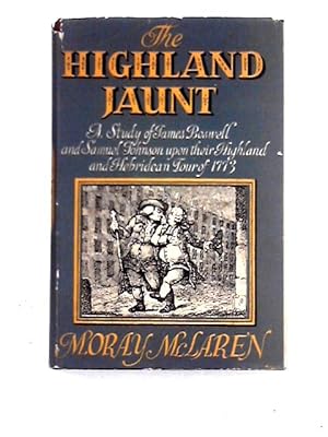 Bild des Verkufers fr The Highland Jaunt: a Study of James Boswell and Samuel Johnson Upon Their Highland and Hebridean Tour of 1773 zum Verkauf von World of Rare Books