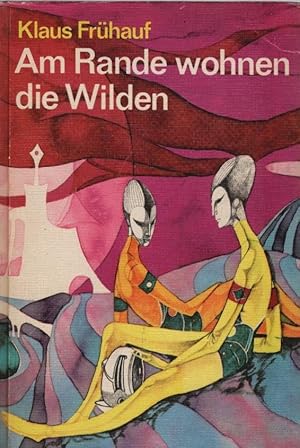 Seller image for Am Rande wohnen die Wilden : wissenschaftlich-phantastischer Roman. Illustrationen: Werner Ruhner for sale by Schrmann und Kiewning GbR
