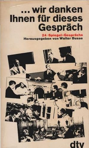 Bild des Verkufers fr wir danken Ihnen fr dieses Gesprch : 24 Spiegel-Gesprche. Hrsg. von Walter Busse. Mit e. Vorw. von Rudolf Augstein / dtv[-Taschenbcher] ; 662 zum Verkauf von Schrmann und Kiewning GbR