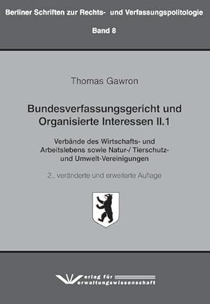 Seller image for Bundesverfassungsgericht und Organisierte Interessen II.1: Verbnde des Wirtschafts- und Arbeitslebens sowie Natur-/ Tierschutz und Umwelt-Vereinigungen : Verbnde des Wirtschafts- und Arbeitslebens sowie Natur-/ Tierschutz und Umwelt-Vereinigungen for sale by AHA-BUCH