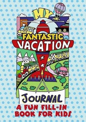Bild des Verkufers fr My Fantastic Vacation Journal : A Fun Fill-in Book for Kids zum Verkauf von Smartbuy