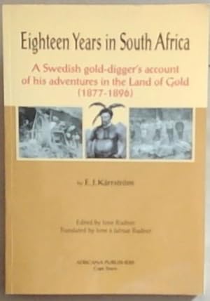 Seller image for Eighteen Years In South Africa: A Swedish gold-digger's account of his adventures in the Land of Gold (1877 - 1896) for sale by Chapter 1