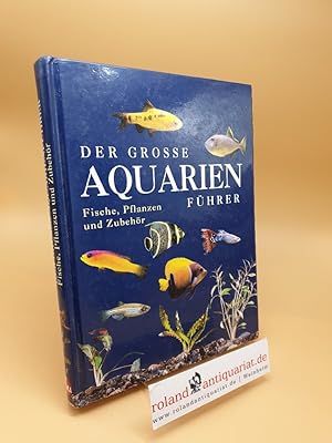 Seller image for Der groe Aquarienfhrer ; Fische, Pflanzen und Zubehr ; (ISBN: 383315781X) for sale by Roland Antiquariat UG haftungsbeschrnkt