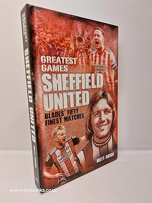 Immagine del venditore per Sheffield United Greatest Games The Blades' Fifty Finest Matches venduto da Lion Books PBFA