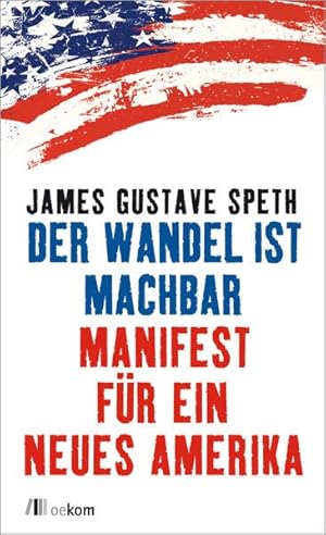 Immagine del venditore per Der Wandel ist machbar : Manifest fr ein neues Amerika. James Gustave Speth. Aus dem Amerikan. bers. von Sandra H. Lustig und Ina Goertz venduto da Preiswerterlesen1 Buchhaus Hesse