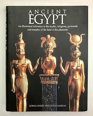 Image du vendeur pour Ancient Egypt. An Illustrated Reference to the Myths, Religions, Pyramids and Temples of the Land of the Pharaohs mis en vente par Meretseger Books