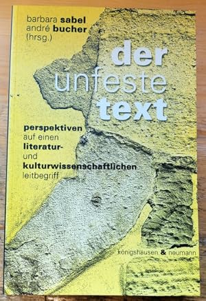 Bild des Verkufers fr Der unfeste Text. Perspektiven auf einen literatur- und kulturwissenschaftlichen Leitbegriff. zum Verkauf von Klaus Schneborn