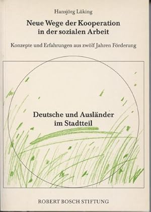 Bild des Verkufers fr Neue Wege der Kooperation in der sozialen Arbeit: Konzepte und Erfahrungen aus zwlf Jahren Frderung.Deutsche und Auslnder im Stadtteil zum Verkauf von CSG Onlinebuch GMBH