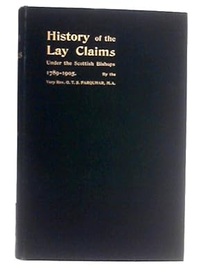 Bild des Verkufers fr History of the Lay Claims, Under the Scottish Bishops 1789-1905 zum Verkauf von World of Rare Books
