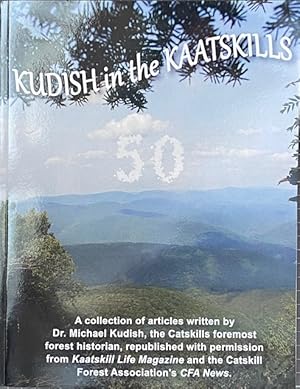 Kudish in the Kaatskills - A Collection of Articles from Kaatskill Life and the Catskill Forest A...