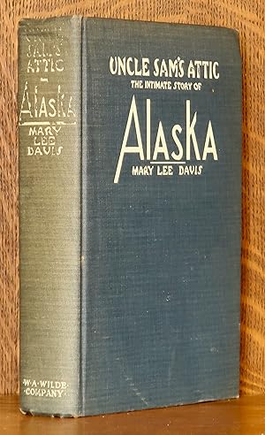 Bild des Verkufers fr UNCLE SAM'S ATTIC, THE INTIMATE STORY OF ALASKA zum Verkauf von Andre Strong Bookseller