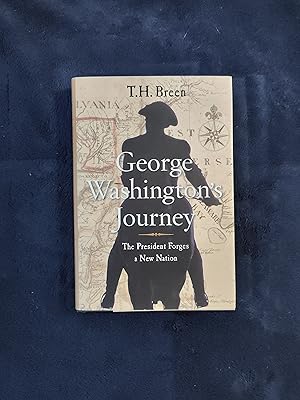 GEORGE WASHINGTON'S JOURNEY: THE PRESIDENT FORGES A NEW NATION