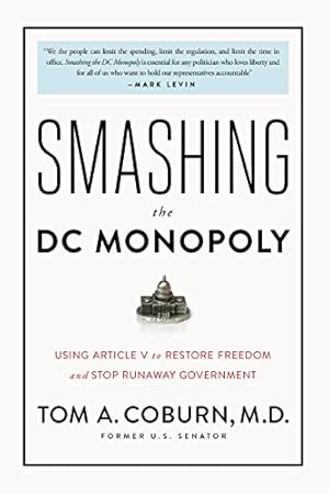 Image du vendeur pour Smashing the DC Monopoly: Using Article V to Restore Freedom and Stop Runaway Government mis en vente par Reliant Bookstore