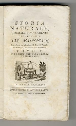 Bild des Verkufers fr Storia naturale e particolare del Sig. Conte di Buffon, Intendente del Giardino del Re, dell'Accademia Francese, e di quella della Scienze, ec. Tomo V. Introduzione alla storia de' Minerali. zum Verkauf von Libreria Oreste Gozzini snc