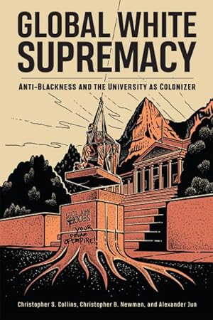 Image du vendeur pour Global White Supremacy : Anti-blackness and the University As Colonizer mis en vente par GreatBookPrices