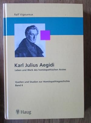 Karl Julius Aegidi. Leben und Werk des homöopathischen Arztes.