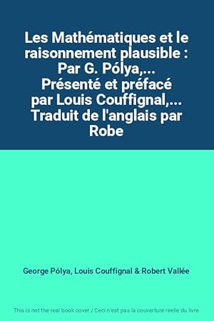 Seller image for Les Mathmatiques et le raisonnement plausible : Par G. Plya,. Prsent et prfac par Louis Couffignal,. Traduit de l'anglais par Robe for sale by Ammareal