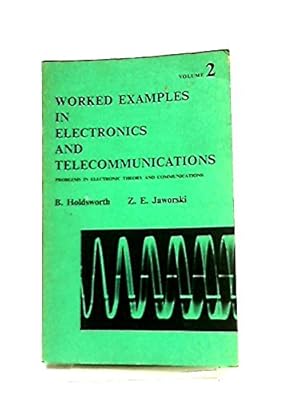 Bild des Verkufers fr Worked Examples in Electronics and Telecommunications - Problems in Electronic Theory and Communications - Volume 2. zum Verkauf von Ammareal