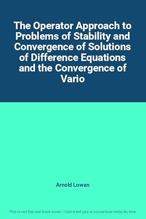 Seller image for The Operator Approach to Problems of Stability and Convergence of Solutions of Difference Equations and the Convergence of Vario for sale by Ammareal