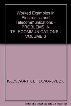 Bild des Verkufers fr Worked Examples in Electronics and Telecommunications - PROBLEMS IN TELECOMMUNICATIONS - VOLUME 3 zum Verkauf von Ammareal