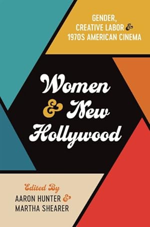 Imagen del vendedor de Women and New Hollywood : Gender, Creative Labor, and 1970s American Cinema a la venta por GreatBookPrices