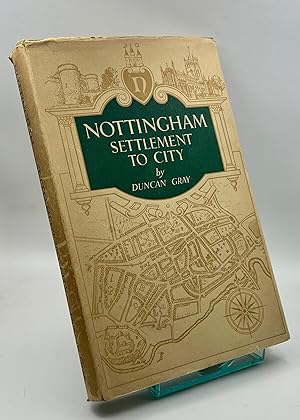 Nottingham Settlement to City A Companion Volume to Nottingham through 500 Years: A Short History...
