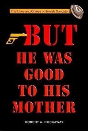 Bild des Verkufers fr But He Was Good to His Mother : The Lives and Crimes of Jewish Gangsters zum Verkauf von AHA-BUCH GmbH