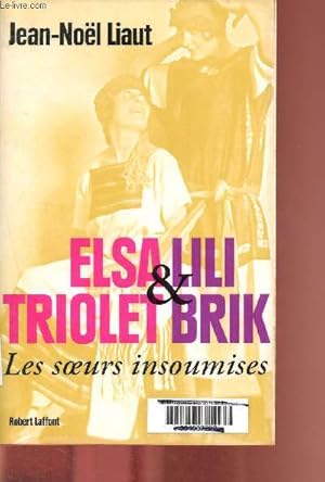 Bild des Verkufers fr Elsa lili & Triolet brik, les soeurs insoumises. zum Verkauf von Le-Livre