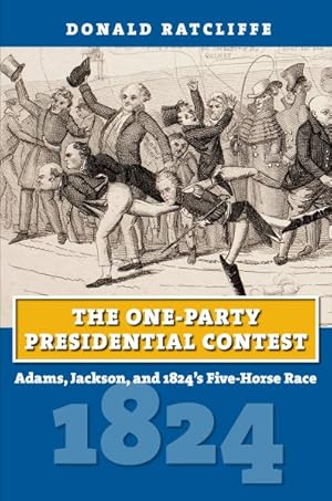 Bild des Verkufers fr One-Party Presidential Contest : Adams, Jackson, and 1824's Five-Horse Race zum Verkauf von GreatBookPricesUK
