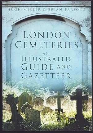 London Cemeteries. An Illustrated Guide and Gazetteer.