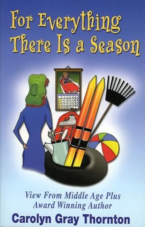 Seller image for For Everything There Is a Season: Views From Middle Age Plus for sale by Reliant Bookstore